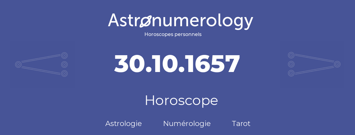 Horoscope pour anniversaire (jour de naissance): 30.10.1657 (30 Octobre 1657)