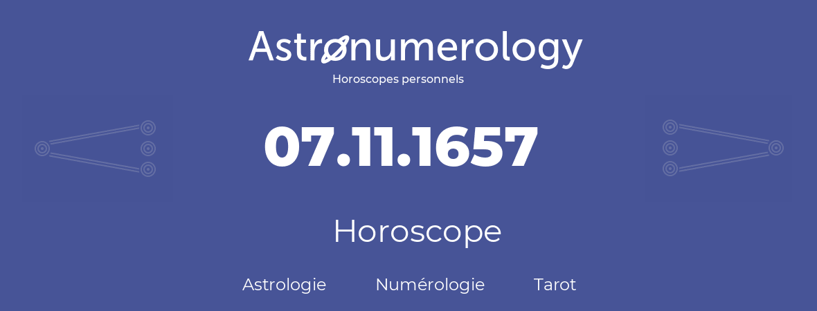 Horoscope pour anniversaire (jour de naissance): 07.11.1657 (07 Novembre 1657)
