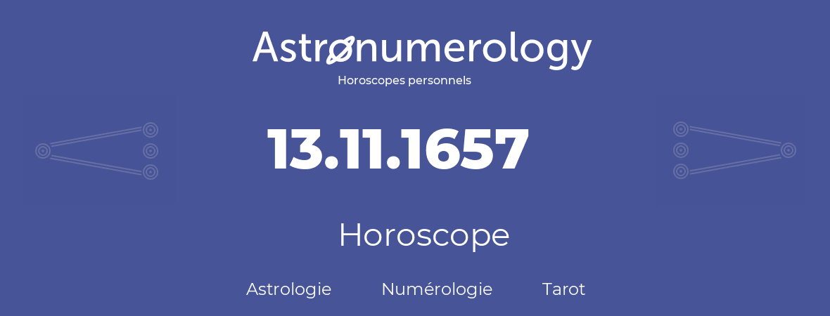 Horoscope pour anniversaire (jour de naissance): 13.11.1657 (13 Novembre 1657)