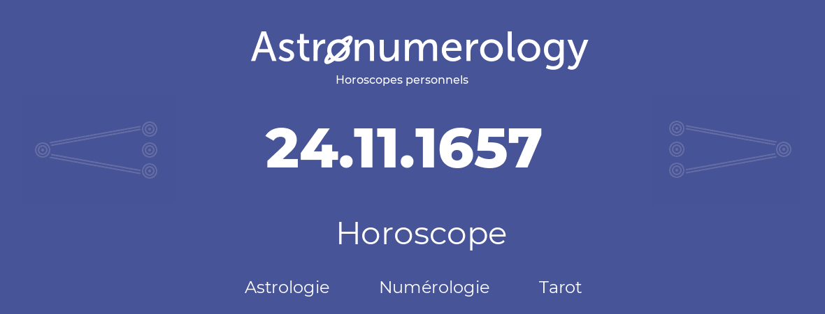 Horoscope pour anniversaire (jour de naissance): 24.11.1657 (24 Novembre 1657)