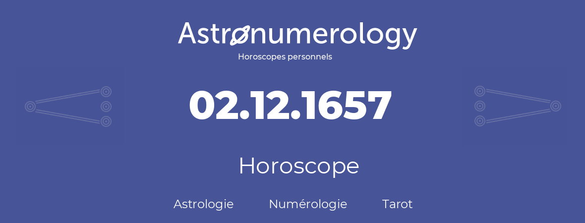 Horoscope pour anniversaire (jour de naissance): 02.12.1657 (02 Décembre 1657)