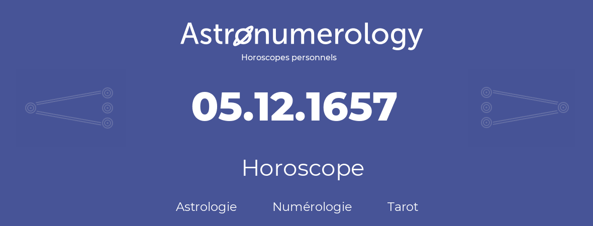 Horoscope pour anniversaire (jour de naissance): 05.12.1657 (5 Décembre 1657)
