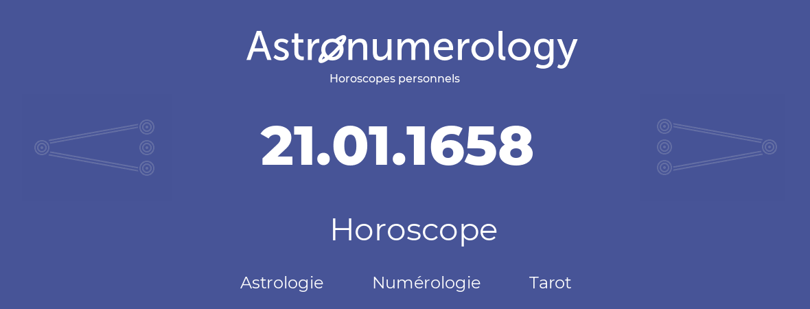 Horoscope pour anniversaire (jour de naissance): 21.01.1658 (21 Janvier 1658)