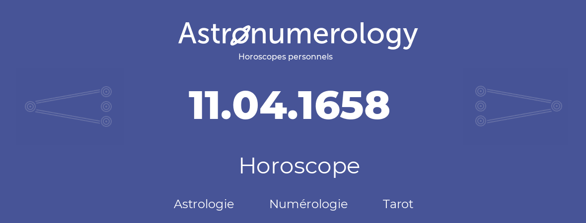 Horoscope pour anniversaire (jour de naissance): 11.04.1658 (11 Avril 1658)