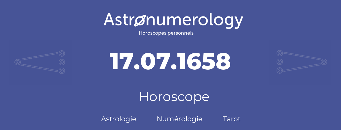 Horoscope pour anniversaire (jour de naissance): 17.07.1658 (17 Juillet 1658)