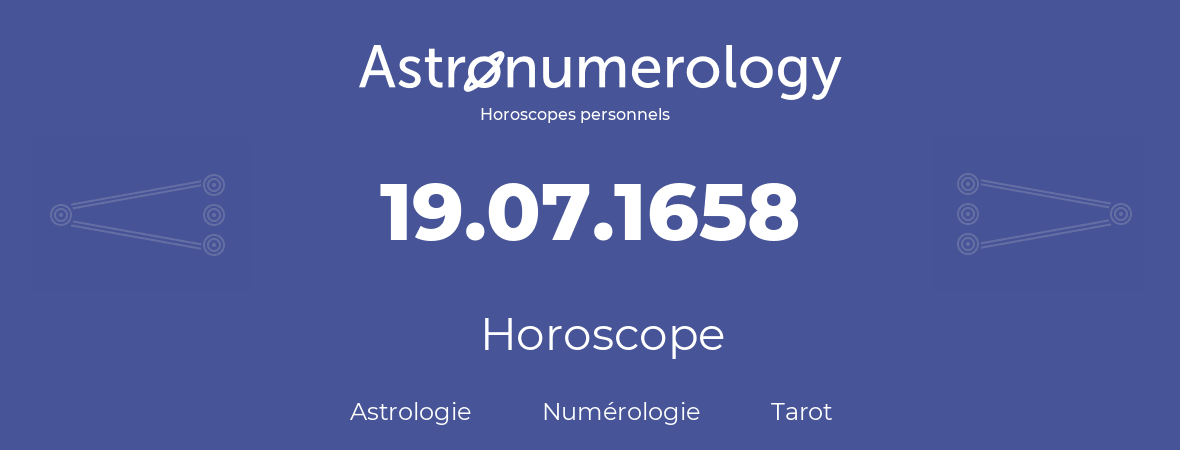 Horoscope pour anniversaire (jour de naissance): 19.07.1658 (19 Juillet 1658)
