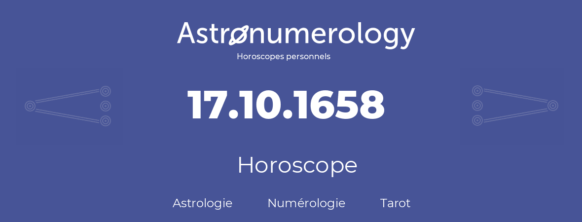 Horoscope pour anniversaire (jour de naissance): 17.10.1658 (17 Octobre 1658)