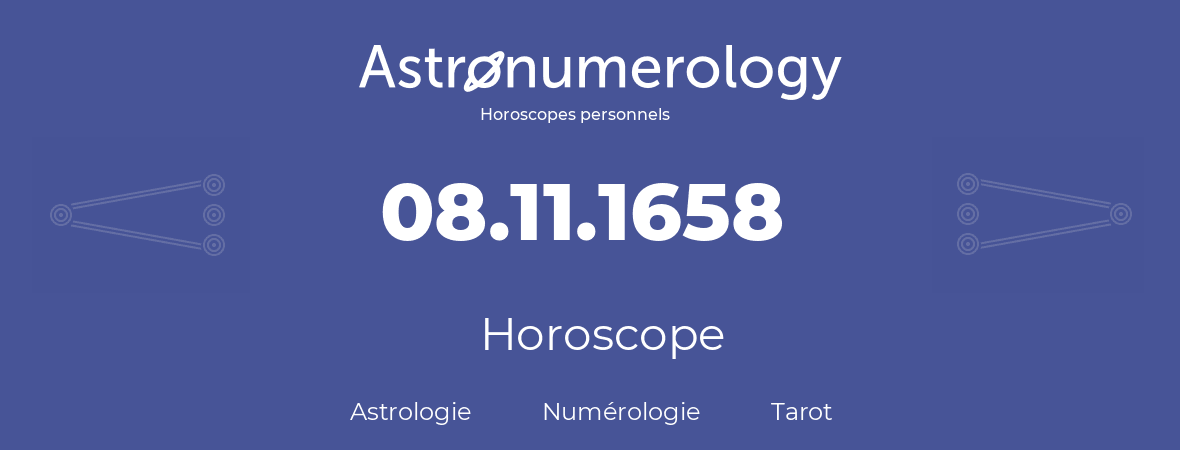 Horoscope pour anniversaire (jour de naissance): 08.11.1658 (8 Novembre 1658)