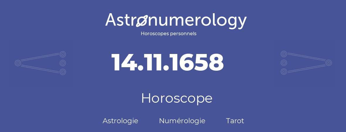 Horoscope pour anniversaire (jour de naissance): 14.11.1658 (14 Novembre 1658)