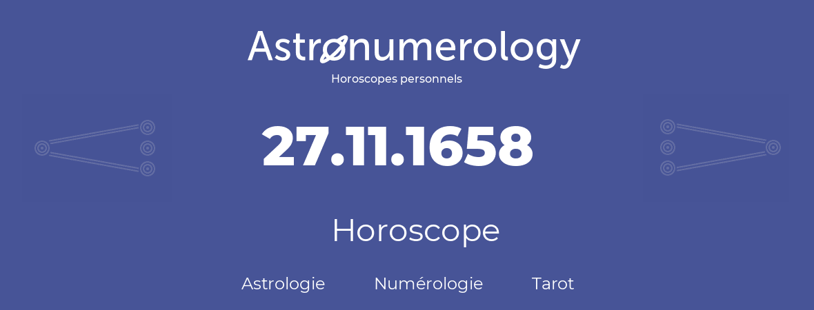 Horoscope pour anniversaire (jour de naissance): 27.11.1658 (27 Novembre 1658)