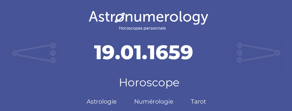 Horoscope pour anniversaire (jour de naissance): 19.01.1659 (19 Janvier 1659)