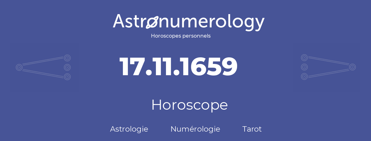 Horoscope pour anniversaire (jour de naissance): 17.11.1659 (17 Novembre 1659)