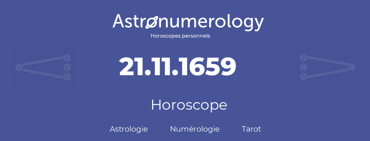 Horoscope pour anniversaire (jour de naissance): 21.11.1659 (21 Novembre 1659)