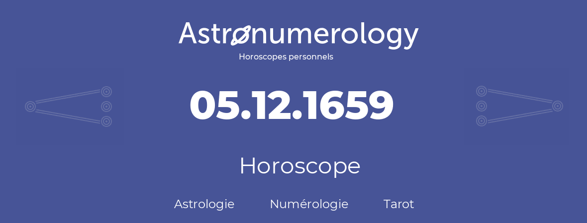 Horoscope pour anniversaire (jour de naissance): 05.12.1659 (5 Décembre 1659)