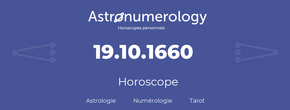 Horoscope pour anniversaire (jour de naissance): 19.10.1660 (19 Octobre 1660)