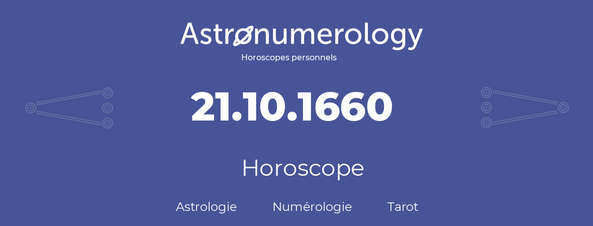 Horoscope pour anniversaire (jour de naissance): 21.10.1660 (21 Octobre 1660)