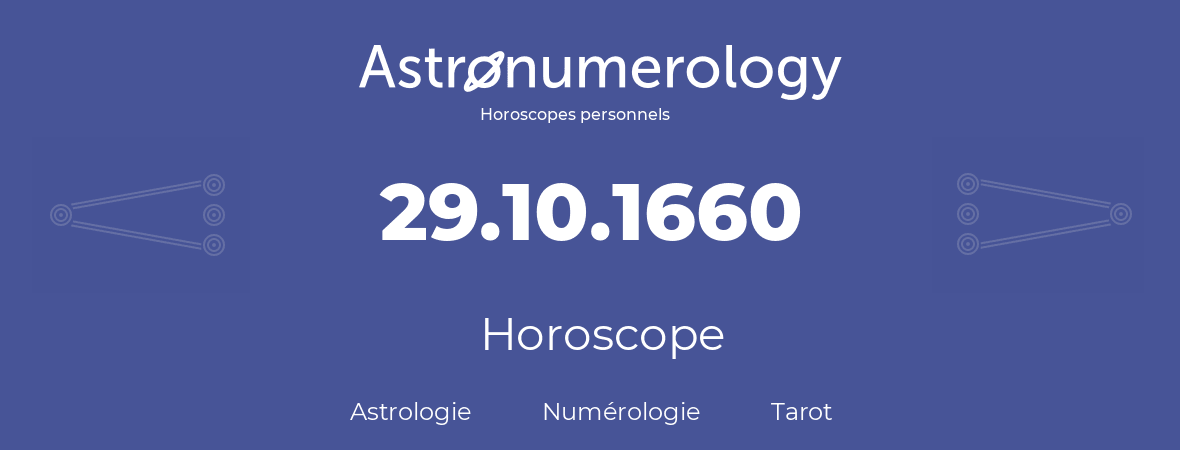 Horoscope pour anniversaire (jour de naissance): 29.10.1660 (29 Octobre 1660)