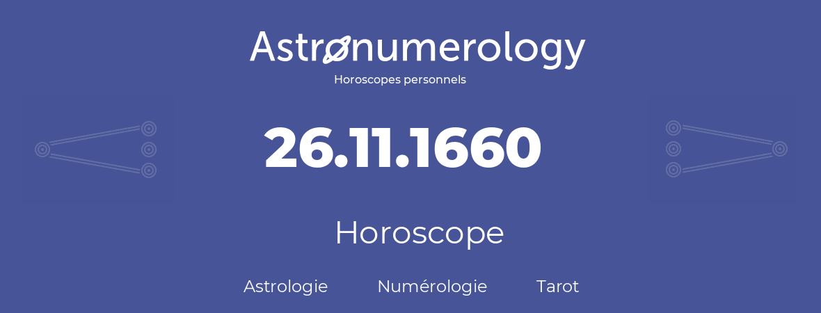 Horoscope pour anniversaire (jour de naissance): 26.11.1660 (26 Novembre 1660)