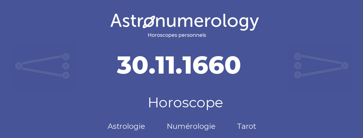 Horoscope pour anniversaire (jour de naissance): 30.11.1660 (30 Novembre 1660)
