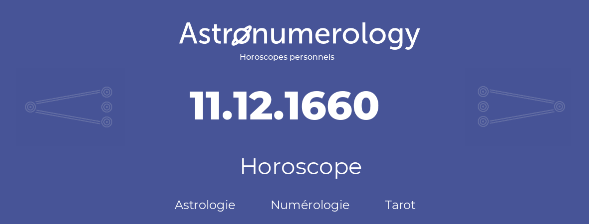 Horoscope pour anniversaire (jour de naissance): 11.12.1660 (11 Décembre 1660)