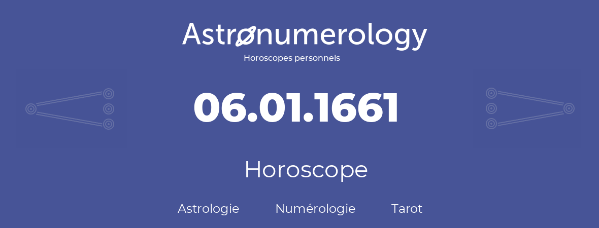 Horoscope pour anniversaire (jour de naissance): 06.01.1661 (6 Janvier 1661)