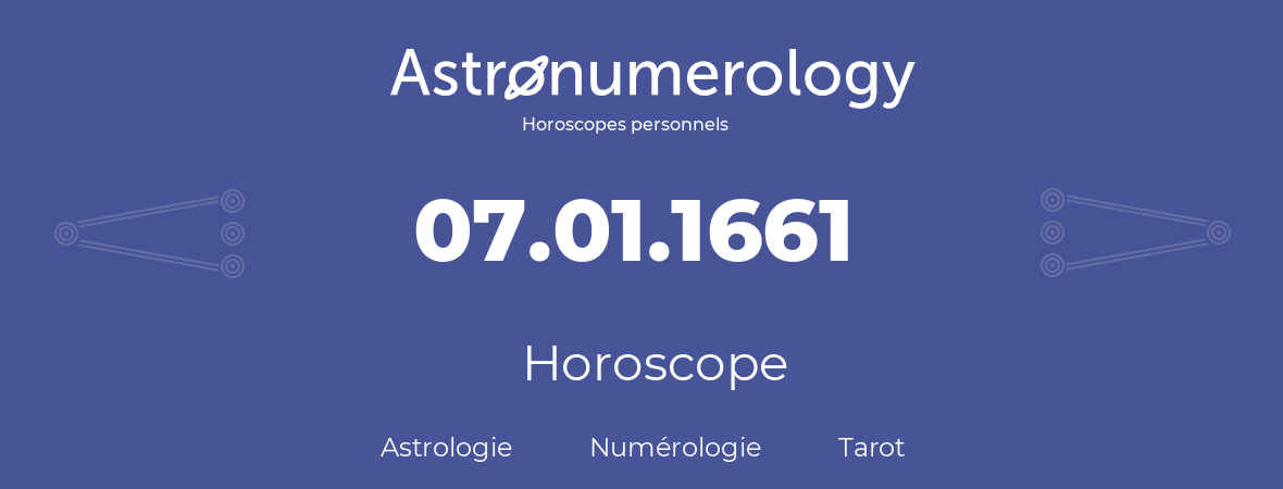 Horoscope pour anniversaire (jour de naissance): 07.01.1661 (07 Janvier 1661)