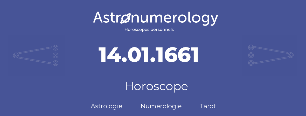 Horoscope pour anniversaire (jour de naissance): 14.01.1661 (14 Janvier 1661)