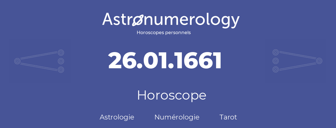 Horoscope pour anniversaire (jour de naissance): 26.01.1661 (26 Janvier 1661)