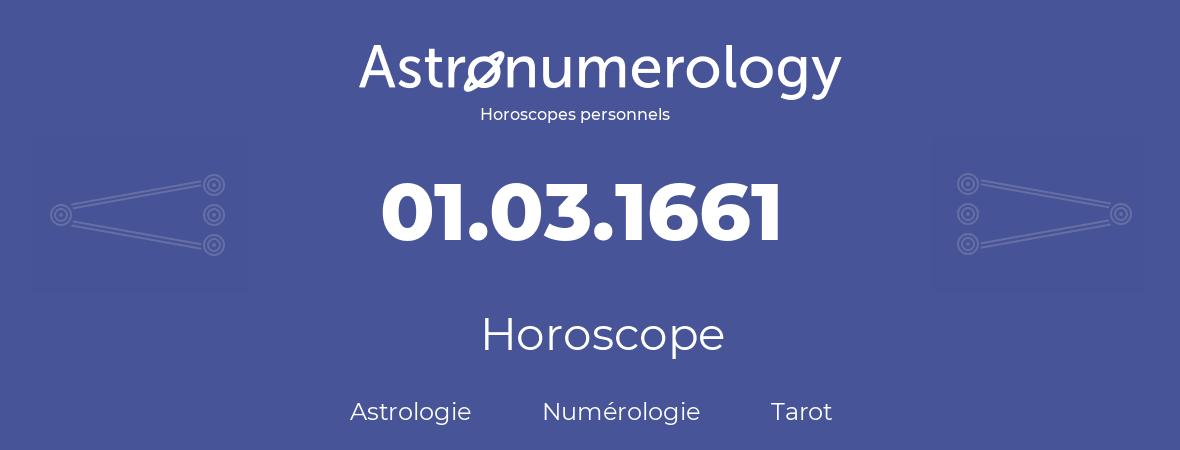 Horoscope pour anniversaire (jour de naissance): 01.03.1661 (01 Mars 1661)