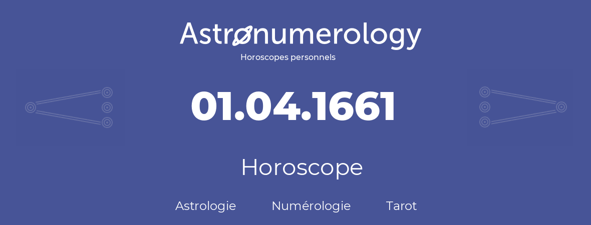Horoscope pour anniversaire (jour de naissance): 01.04.1661 (31 Avril 1661)