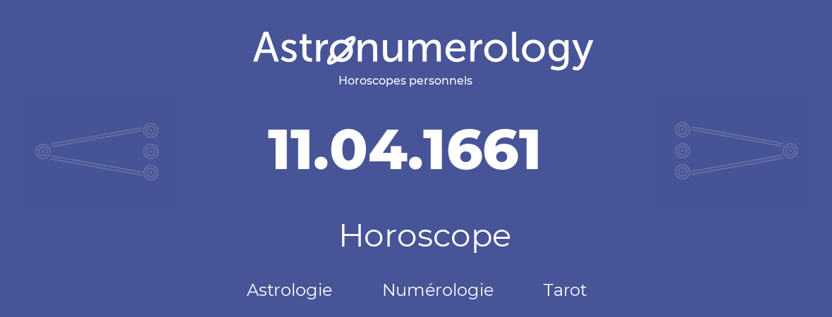 Horoscope pour anniversaire (jour de naissance): 11.04.1661 (11 Avril 1661)