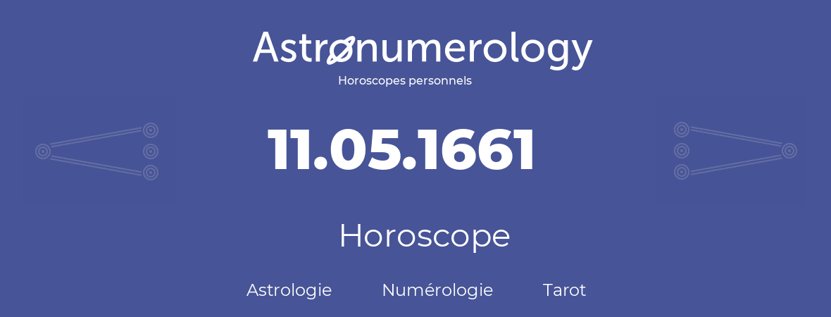 Horoscope pour anniversaire (jour de naissance): 11.05.1661 (11 Mai 1661)