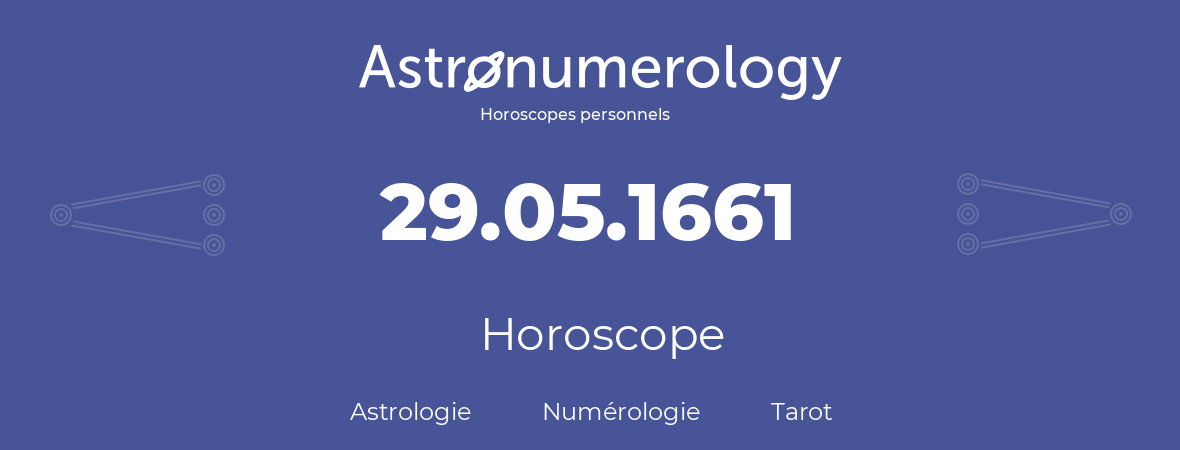 Horoscope pour anniversaire (jour de naissance): 29.05.1661 (29 Mai 1661)