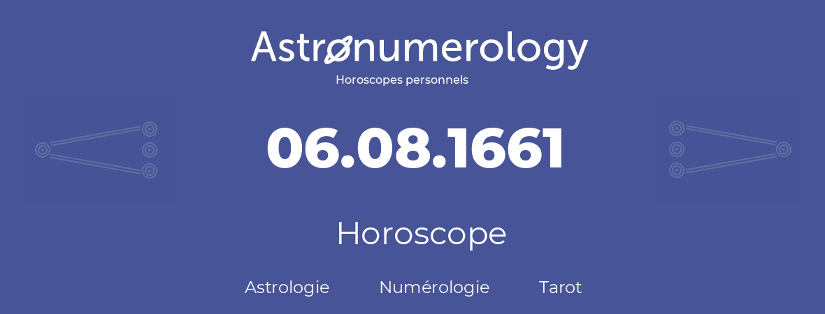 Horoscope pour anniversaire (jour de naissance): 06.08.1661 (6 Août 1661)