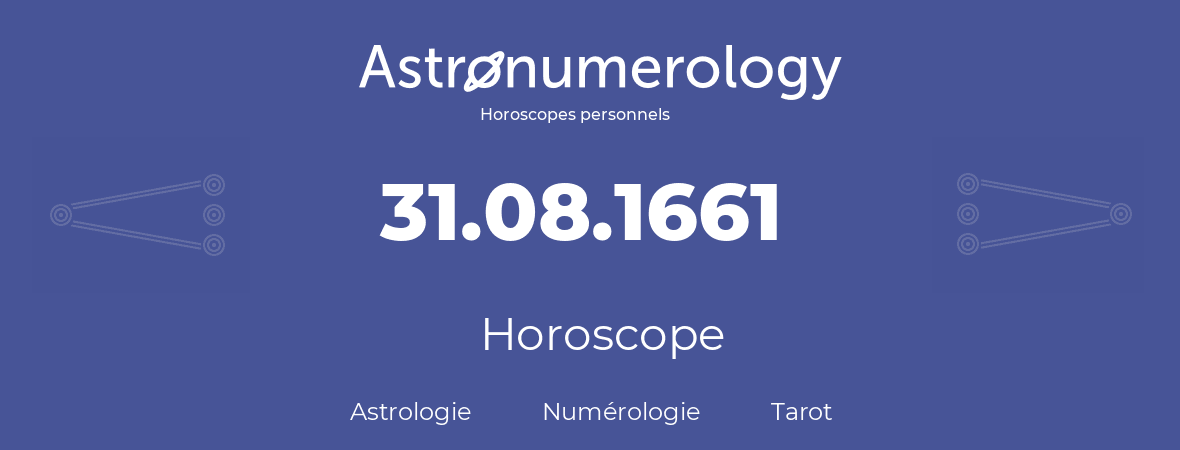 Horoscope pour anniversaire (jour de naissance): 31.08.1661 (31 Août 1661)