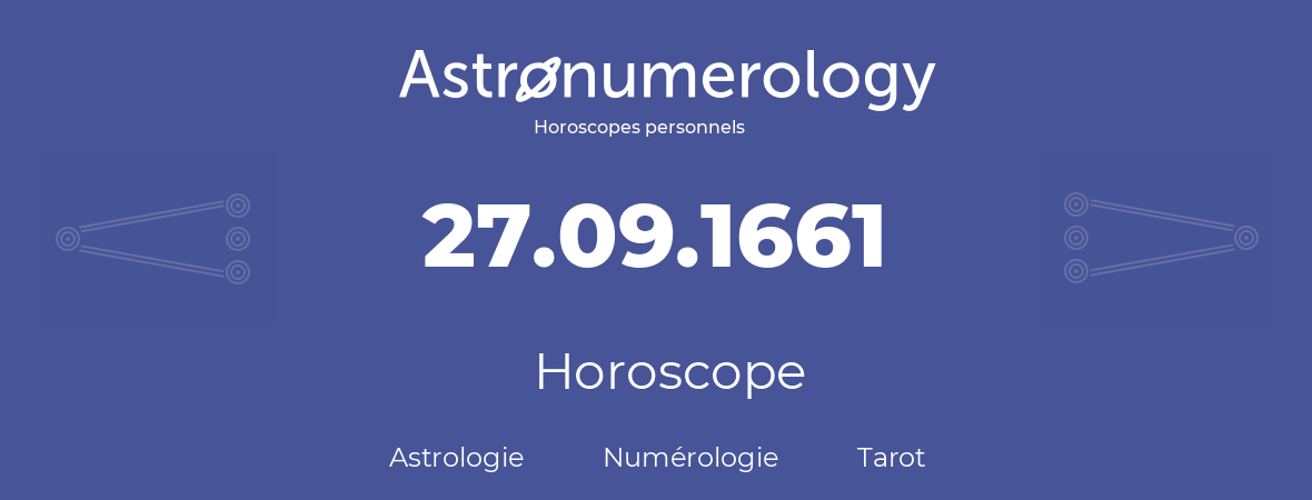 Horoscope pour anniversaire (jour de naissance): 27.09.1661 (27 Septembre 1661)