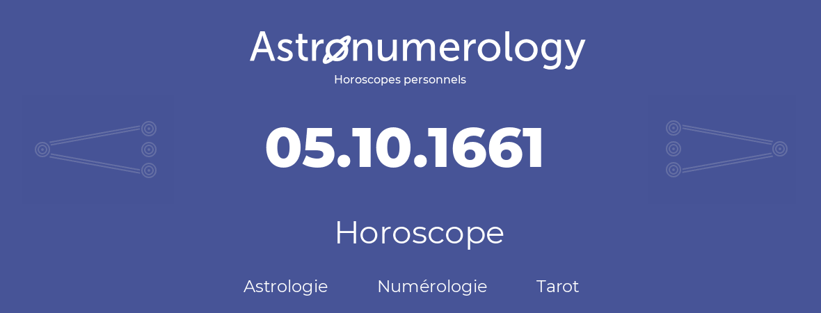 Horoscope pour anniversaire (jour de naissance): 05.10.1661 (5 Octobre 1661)