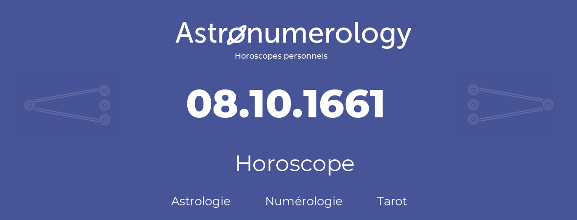 Horoscope pour anniversaire (jour de naissance): 08.10.1661 (8 Octobre 1661)