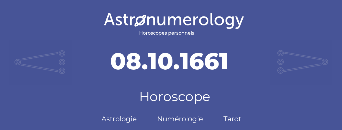 Horoscope pour anniversaire (jour de naissance): 08.10.1661 (08 Octobre 1661)