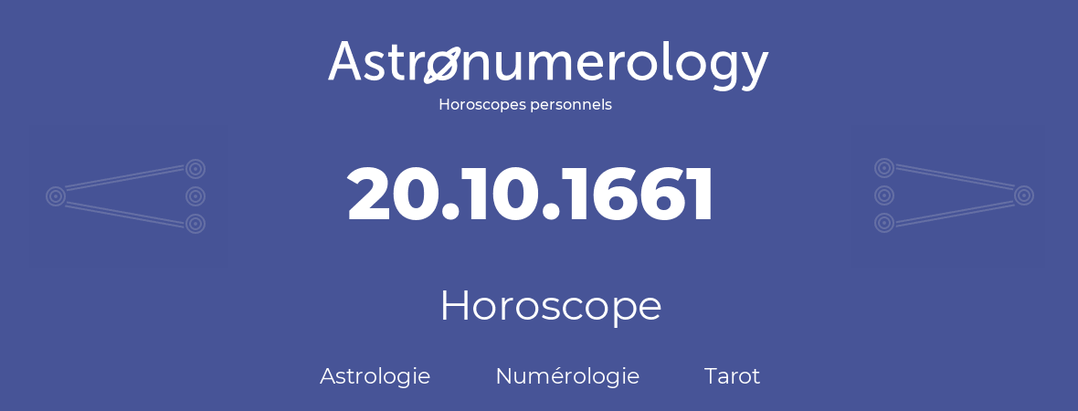 Horoscope pour anniversaire (jour de naissance): 20.10.1661 (20 Octobre 1661)