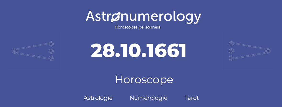 Horoscope pour anniversaire (jour de naissance): 28.10.1661 (28 Octobre 1661)