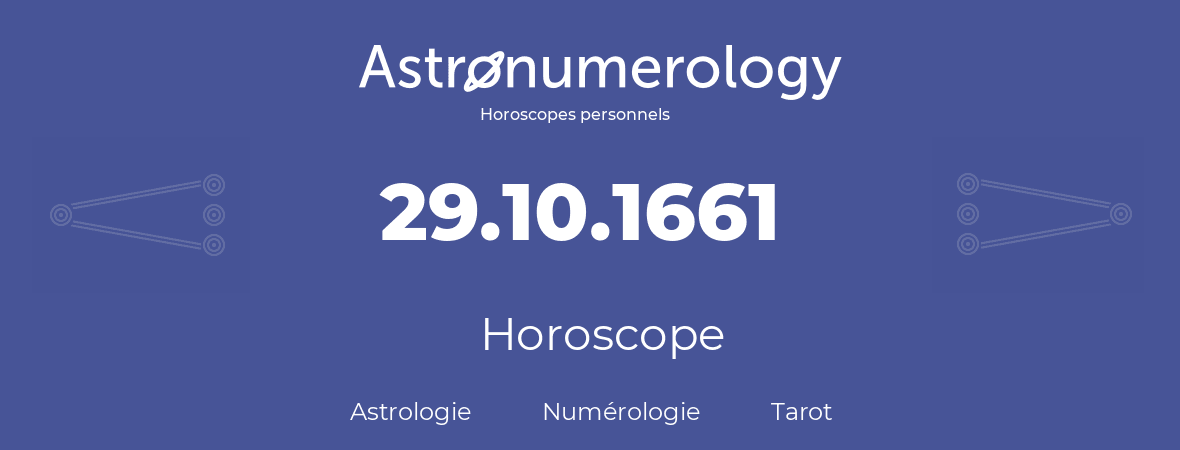 Horoscope pour anniversaire (jour de naissance): 29.10.1661 (29 Octobre 1661)