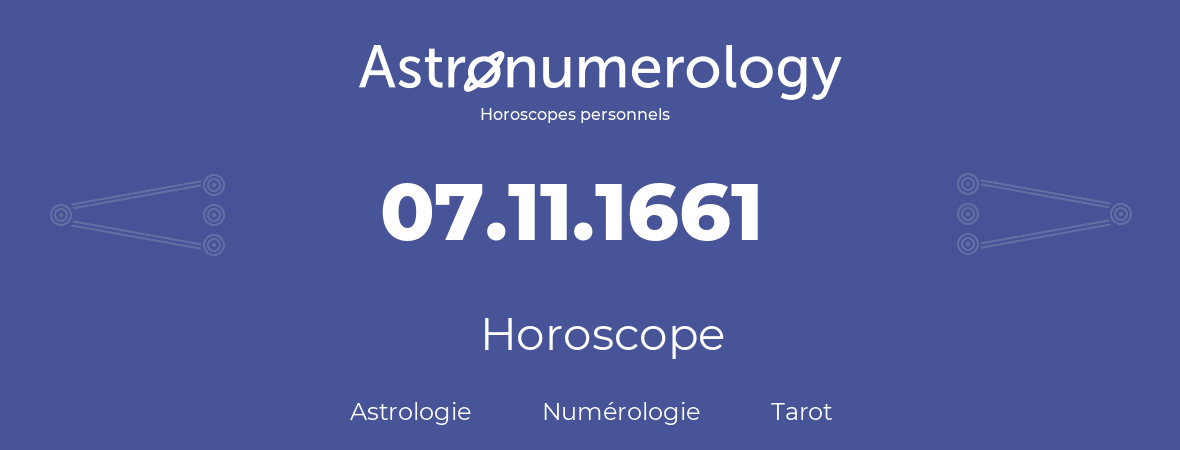 Horoscope pour anniversaire (jour de naissance): 07.11.1661 (7 Novembre 1661)