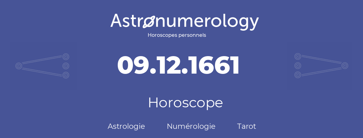 Horoscope pour anniversaire (jour de naissance): 09.12.1661 (9 Décembre 1661)