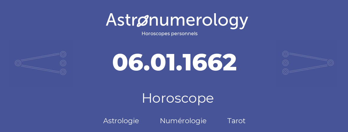 Horoscope pour anniversaire (jour de naissance): 06.01.1662 (06 Janvier 1662)