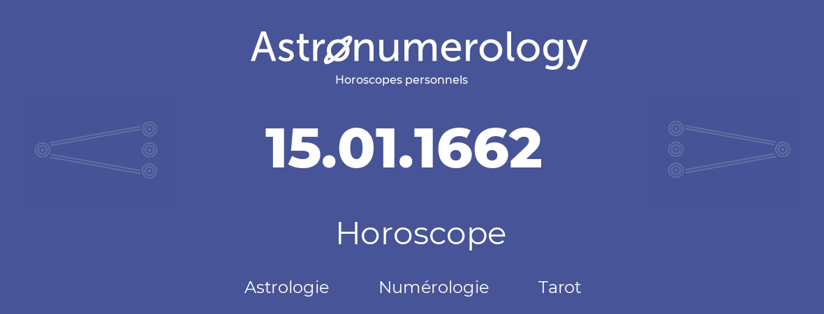 Horoscope pour anniversaire (jour de naissance): 15.01.1662 (15 Janvier 1662)