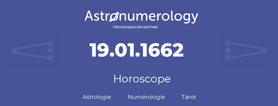 Horoscope pour anniversaire (jour de naissance): 19.01.1662 (19 Janvier 1662)