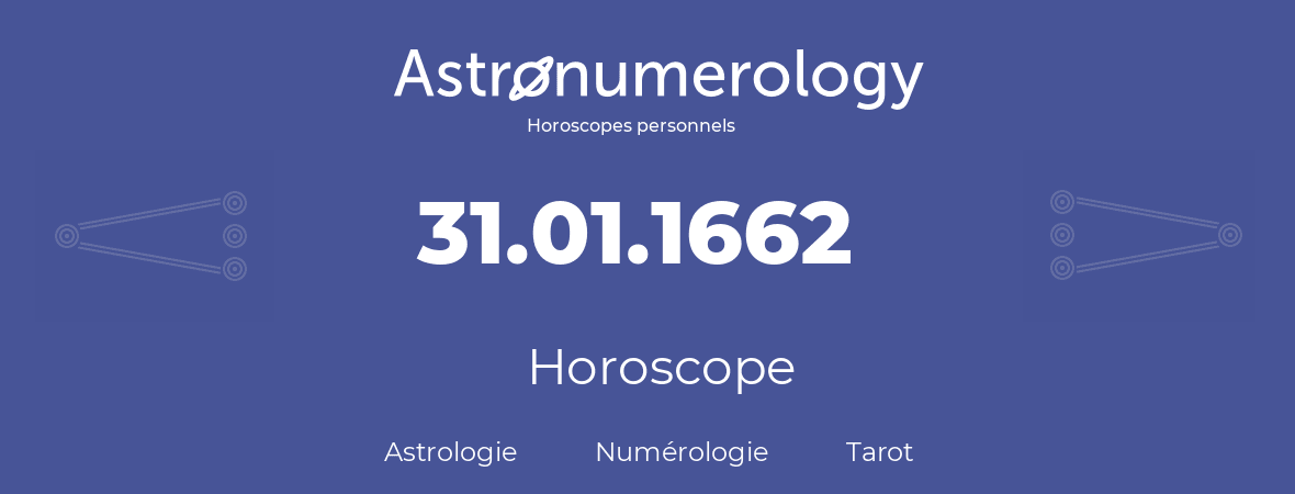 Horoscope pour anniversaire (jour de naissance): 31.01.1662 (31 Janvier 1662)