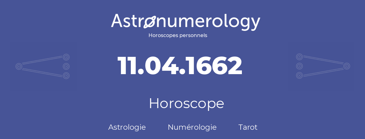 Horoscope pour anniversaire (jour de naissance): 11.04.1662 (11 Avril 1662)