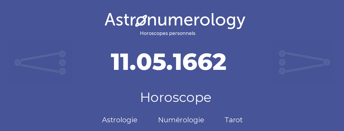 Horoscope pour anniversaire (jour de naissance): 11.05.1662 (11 Mai 1662)